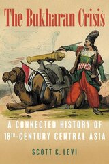 Bukharan Crisis: A Connected History of 18th Century Central Asia cena un informācija | Vēstures grāmatas | 220.lv