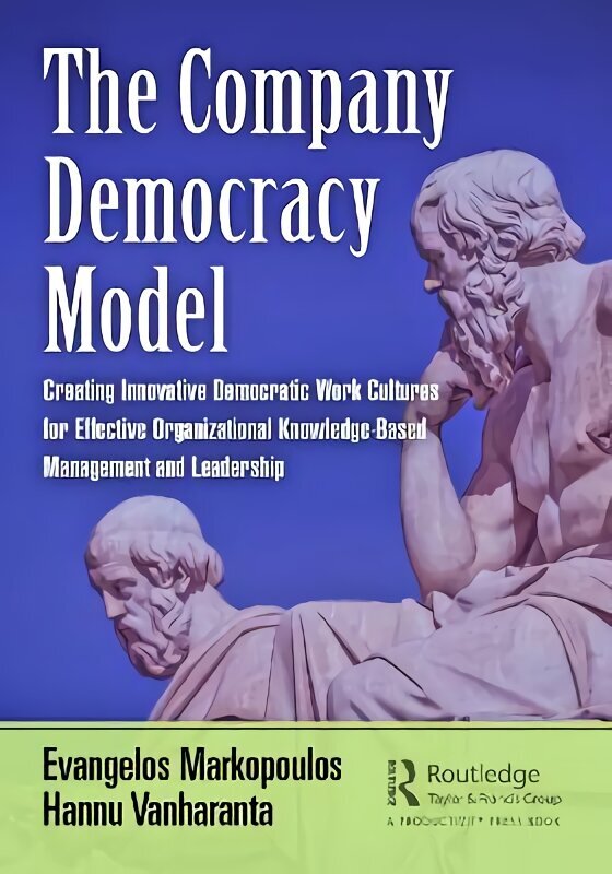 Company Democracy Model: Creating Innovative Democratic Work Cultures for Effective Organizational Knowledge-Based Management and Leadership cena un informācija | Ekonomikas grāmatas | 220.lv
