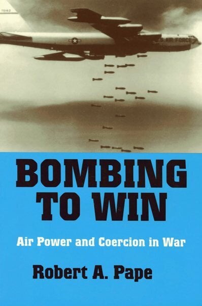 Bombing to Win: Air Power and Coercion in War цена и информация | Sociālo zinātņu grāmatas | 220.lv