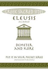 Eleusis: Demeter and Kore. All You Need to Know About This Sacred Site, its Myths, Legends and its Gods cena un informācija | Vēstures grāmatas | 220.lv