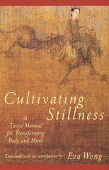 Cultivating Stillness: A Taoist Manual for Transforming Body and Mind цена и информация | Духовная литература | 220.lv