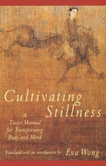 Cultivating Stillness: A Taoist Manual for Transforming Body and Mind cena un informācija | Garīgā literatūra | 220.lv