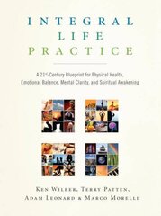 Integral Life Practice: A 21st-Century Blueprint for Physical Health, Emotional Balance, Mental Clarity, and Spiritual Awakening cena un informācija | Pašpalīdzības grāmatas | 220.lv