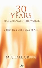 30 Years That Changed the World: A Fresh Look At The Book Of Acts cena un informācija | Garīgā literatūra | 220.lv