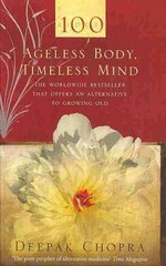 Ageless Body, Timeless Mind: A Practical Alternative To Growing Old cena un informācija | Pašpalīdzības grāmatas | 220.lv