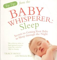 Top Tips from the Baby Whisperer: Sleep: Secrets to Getting Your Baby to Sleep through the Night цена и информация | Самоучители | 220.lv