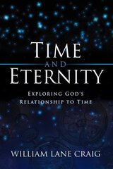 Time and Eternity: Exploring God's Relationship to Time цена и информация | Духовная литература | 220.lv