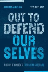 Out To Defend Ourselves: A History of Montreals First Haitian Street Gang цена и информация | Книги по социальным наукам | 220.lv