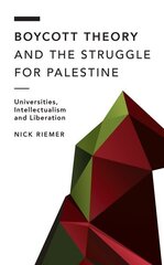 Boycott Theory and the Struggle for Palestine: Universities, Intellectualism and Liberation цена и информация | Исторические книги | 220.lv