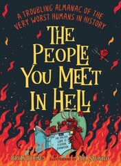 People You Meet in Hell: A Troubling Almanac of the Very Worst Humans in History цена и информация | Биографии, автобиогафии, мемуары | 220.lv