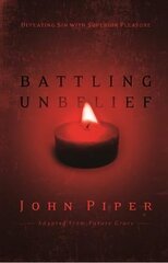 Battling Unbelief: Defeating Sin With Superior Pleasure цена и информация | Духовная литература | 220.lv