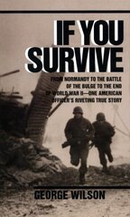 If You Survive: From Normandy to the Battle of the Bulge to the End of World War II, One American Officer's Riveting True Story cena un informācija | Vēstures grāmatas | 220.lv