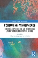 Consuming Atmospheres: Designing, Experiencing, and Researching Atmospheres in Consumption Spaces цена и информация | Книги по экономике | 220.lv