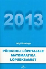 PÕHIKOOLI LÕPETAJALE MATEMAATIKA LÕPUEKSAMIST 2013 cena un informācija | Enciklopēdijas, uzziņu literatūra | 220.lv