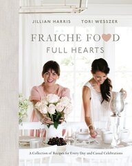 Fraiche Food, Full Hearts: A Collection of Recipes for Every Day and Casual Celebrations cena un informācija | Pavārgrāmatas | 220.lv