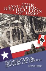 Counter Revolution of 1836: Texas slavery & Jim Crow and the roots of American Fascism цена и информация | Исторические книги | 220.lv