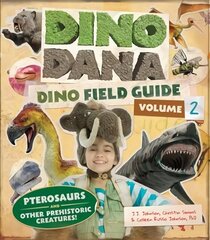 Dino Dana: Dino Field Guide: Pterosaurs and Other Prehistoric Creatures! (Dinosaurs for Kids, Science Book for Kids, Fossils, Prehistoric) cena un informācija | Grāmatas pusaudžiem un jauniešiem | 220.lv