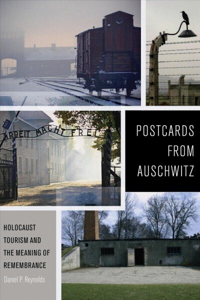 Postcards from Auschwitz: Holocaust Tourism and the Meaning of Remembrance цена и информация | Vēstures grāmatas | 220.lv