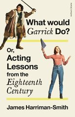 What Would Garrick Do? Or, Acting Lessons from the Eighteenth Century цена и информация | Книги для подростков и молодежи | 220.lv