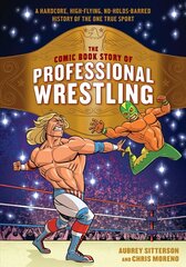 Comic Book Story of Professional Wrestling: A Hardcore, High-Flying, No-Holds-Barred History of the One True Sport цена и информация | Фантастика, фэнтези | 220.lv