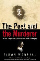 Poet and the Murderer: A True Story of Verse, Violence and the Art of Forgery цена и информация | Биографии, автобиогафии, мемуары | 220.lv