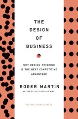 Design of Business: Why Design Thinking is the Next Competitive Advantage цена и информация | Книги по экономике | 220.lv