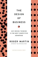 Design of Business: Why Design Thinking is the Next Competitive Advantage cena un informācija | Ekonomikas grāmatas | 220.lv