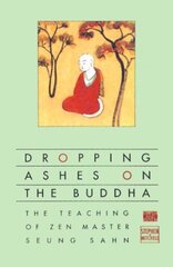 Dropping Ashes on the Buddha: The Teachings of Zen Master Seung Sahn cena un informācija | Garīgā literatūra | 220.lv