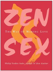 Zen Sex: The Way Of Making Love цена и информация | Самоучители | 220.lv