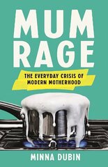 Mum Rage: The Everyday Crisis of Modern Motherhood cena un informācija | Pašpalīdzības grāmatas | 220.lv