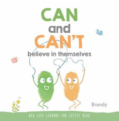 Can and Can't Believe in Themselves: Big Life Lessons for Little Kids cena un informācija | Grāmatas pusaudžiem un jauniešiem | 220.lv
