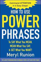How to Use Power Phrases to Say What You Mean, Mean What You Say, & Get What You Want cena un informācija | Pašpalīdzības grāmatas | 220.lv