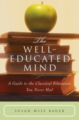 Well-Educated Mind: A Guide to the Classical Education You Never Had цена и информация | Исторические книги | 220.lv