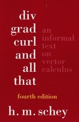 Div, Grad, Curl, and All That: An Informal Text on Vector Calculus Fourth Edition cena un informācija | Ekonomikas grāmatas | 220.lv