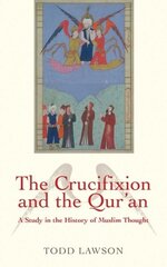 Crucifixion and the Qur'an: A Study in the History of Muslim Thought цена и информация | Духовная литература | 220.lv