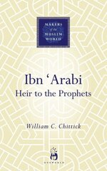 Ibn 'Arabi: Heir to the Prophets cena un informācija | Garīgā literatūra | 220.lv