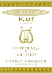 Greek Island Myths: Kos : Hippocrates and Asclepius cena un informācija | Vēstures grāmatas | 220.lv