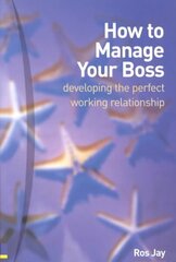 How to Manage Your Boss: developing the perfect working relationship цена и информация | Самоучители | 220.lv