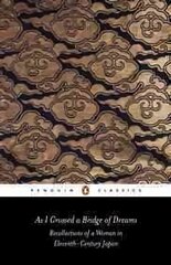 As I Crossed a Bridge of Dreams: Recollections of a Woman in Eleventh-century Japan cena un informācija | Biogrāfijas, autobiogrāfijas, memuāri | 220.lv