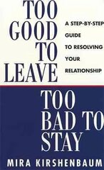 Too Good to Leave, Too Bad to Stay: A Step by Step Guide to Help You Decide Whether to Stay in or Get Out of Your Relationship цена и информация | Самоучители | 220.lv