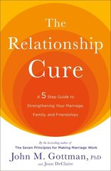 Relationship Cure: A 5 Step Guide to Strengthening Your Marriage, Family, and Friendships cena un informācija | Pašpalīdzības grāmatas | 220.lv