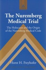 Nuremberg Medical Trial: The Holocaust and the Origin of the Nuremberg Medical Code 2nd Revised edition цена и информация | Исторические книги | 220.lv