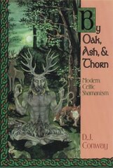 By Oak, Ash and Thorn: Modern Celtic Shamanism цена и информация | Самоучители | 220.lv