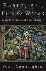 Earth, Air, Fire and Water: More Techniques of Natural Magic Revised ed. цена и информация | Самоучители | 220.lv