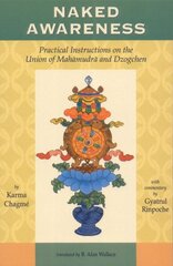 Naked Awareness: Practical Instructions on the Union of Mahamudra and Dzogchen cena un informācija | Garīgā literatūra | 220.lv