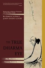 True Dharma Eye: Zen Master Dogen's Three Hundred Koans цена и информация | Духовная литература | 220.lv