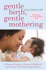 Gentle Birth, Gentle Mothering: A Doctor's Guide to Natural Childbirth and Gentle Early Parenting Choices цена и информация | Самоучители | 220.lv