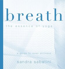 Breath: The Essence of Yoga cena un informācija | Pašpalīdzības grāmatas | 220.lv