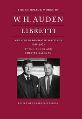 Complete Works of W. H. Auden: Libretti and Other Dramatic Writings, 1939-1973 cena un informācija | Dzeja | 220.lv