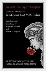 Sounds, Feelings, Thoughts: Seventy Poems by Wislawa Szymborska - Bilingual Edition цена и информация | Поэзия | 220.lv